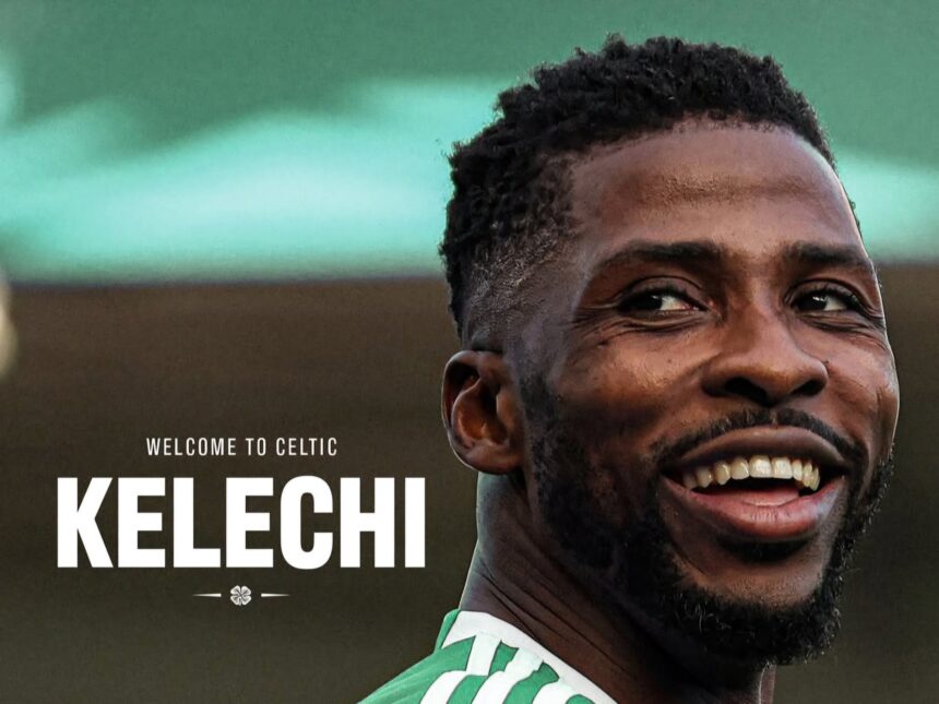 Celtic sign Nigeria’s Kelechi Iheanacho on one-year deal